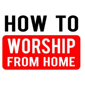 How To: Worship From Home